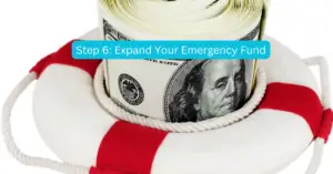 Image of roll of money inside a life preserver with text that says Step 6: Expand Your Emergency Fund
